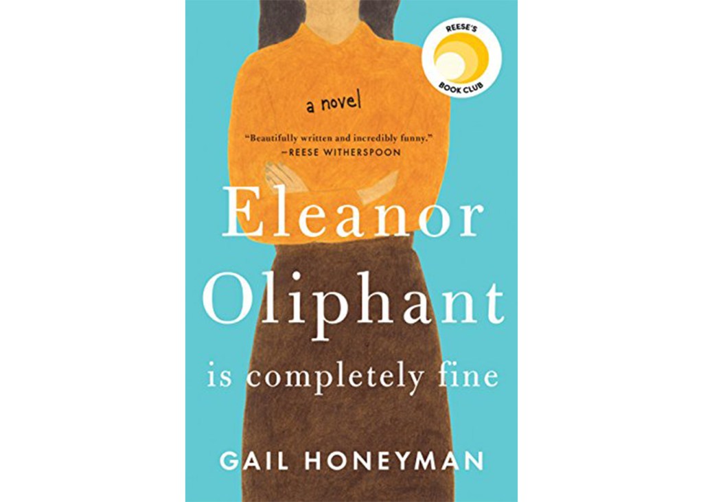 "Eleanor Oliphant is Completely Fine" by Gail Honeyman